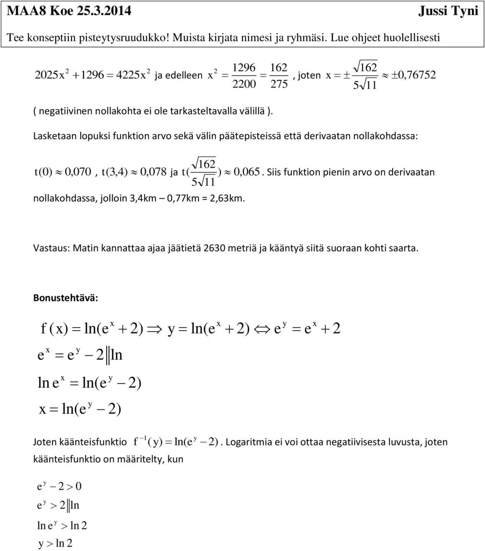 Lasktaan lopuksi funktion arvo skä välin päätpistissä ttä drivaatan nollakohdassa: 6 t ( 0) 0,070, t (,4) 0, 078 ja t ( ) 0, 0.