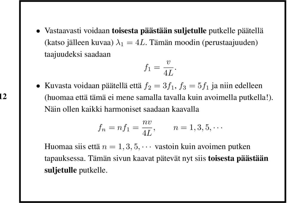 Kuvasta voidaan päätellä että f 2 = 3f 1, f 3 = 5f 1 ja niin edelleen (huomaa että tämä ei mene samalla tavalla kuin avoimella