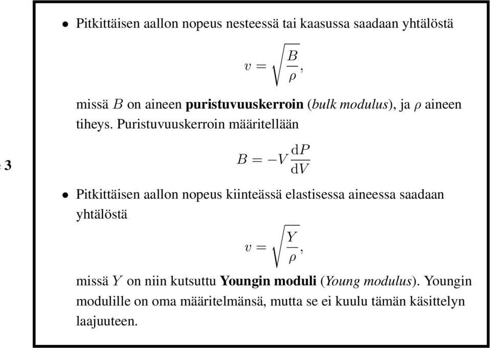 Puristuvuuskerroin määritellään B = V dp dv Pitkittäisen aallon nopeus kiinteässä elastisessa aineessa