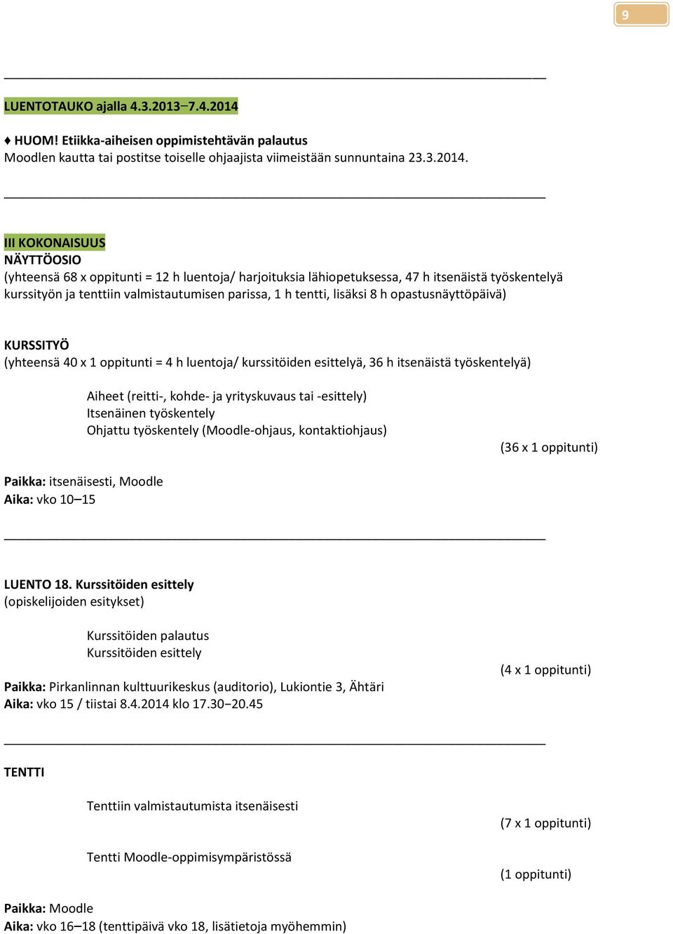 III KOKONAISUUS NÄYTTÖOSIO (yhteensä 68 x oppitunti = 12 h luentoja/ harjoituksia lähiopetuksessa, 47 h itsenäistä työskentelyä kurssityön ja tenttiin valmistautumisen parissa, 1 h tentti, lisäksi 8