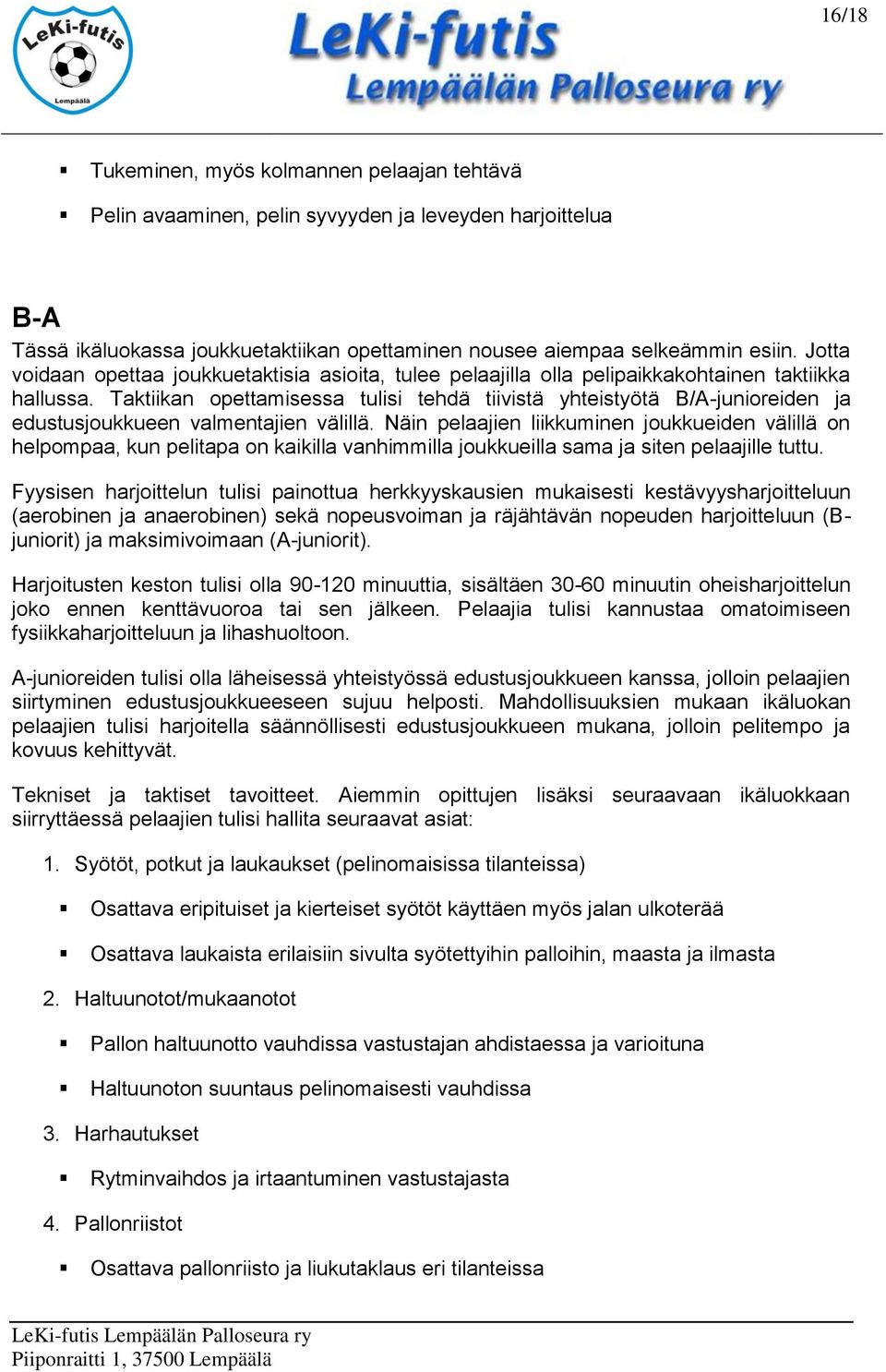 Taktiikan opettamisessa tulisi tehdä tiivistä yhteistyötä B/A-junioreiden ja edustusjoukkueen valmentajien välillä.