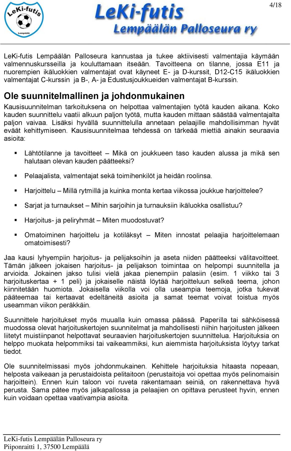 Ole suunnitelmallinen ja johdonmukainen Kausisuunnitelman tarkoituksena on helpottaa valmentajien työtä kauden aikana.