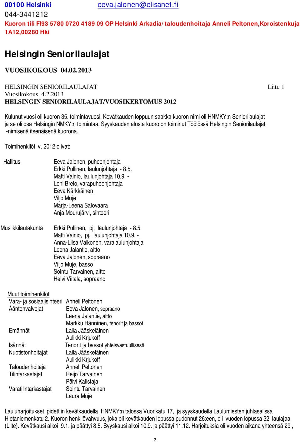 2.2013 HELSINGIN SENIORILAULAJAT/VUOSIKERTOMUS 2012 Kulunut vuosi oli kuoron 35. toimintavuosi.