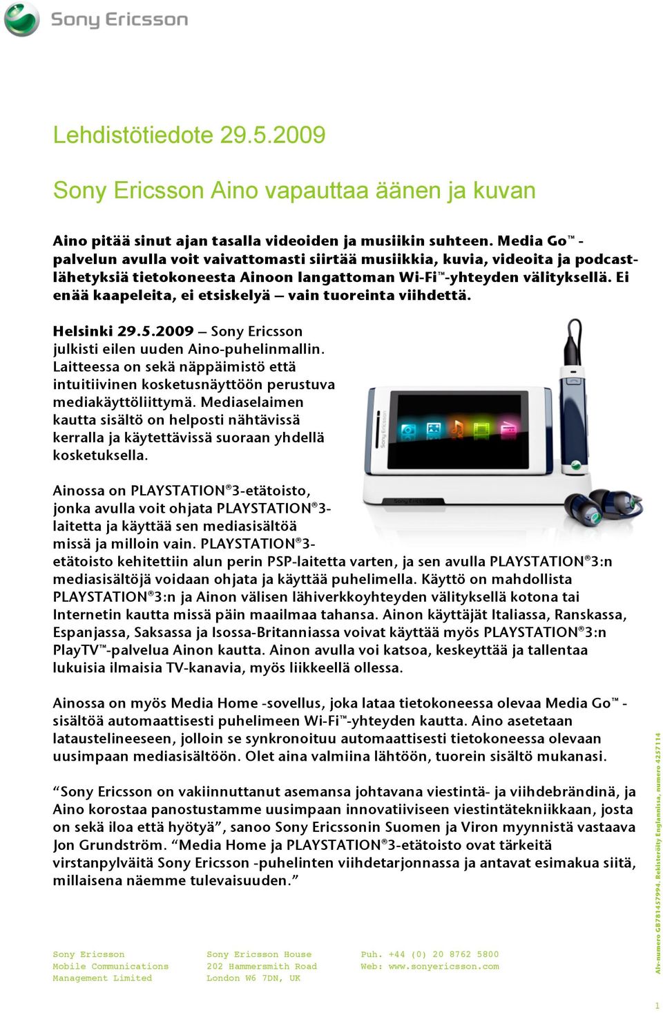 Ei enää kaapeleita, ei etsiskelyä vain tuoreinta viihdettä. Helsinki 29.5.2009 Sony Ericsson julkisti eilen uuden Aino-puhelinmallin.