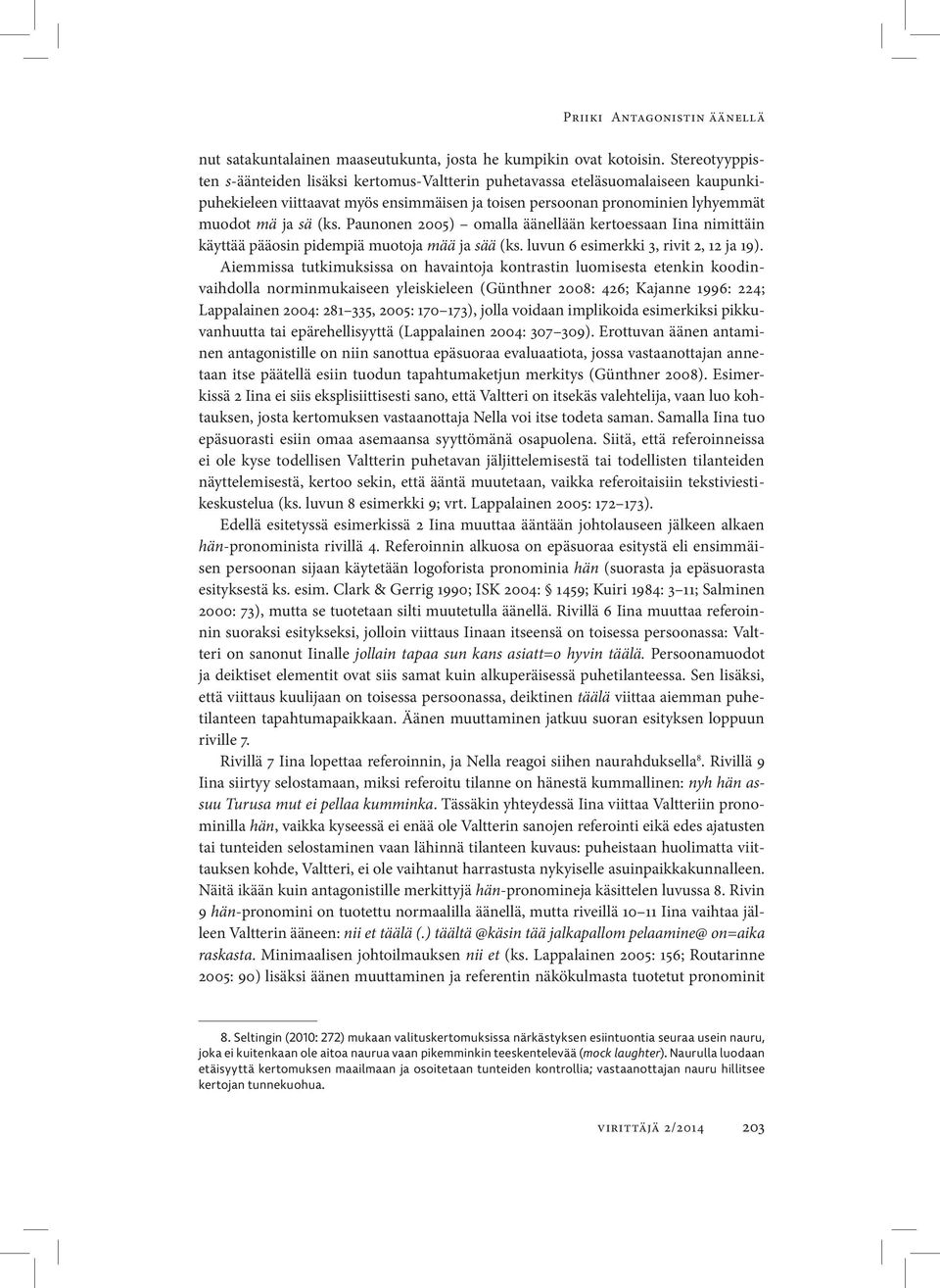 Paunonen 2005) omalla äänellään kertoessaan Iina nimittäin käyttää pääosin pidempiä muotoja mää ja sää (ks. luvun 6 esimerkki 3, rivit 2, 12 ja 19).