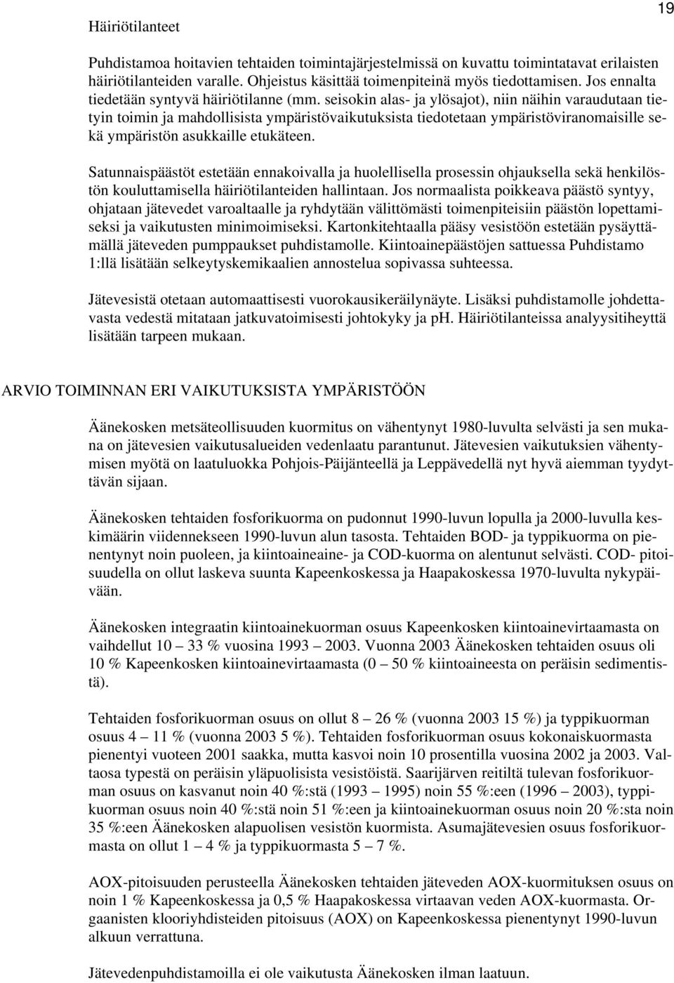 seisokin alas- ja ylösajot), niin näihin varaudutaan tietyin toimin ja mahdollisista ympäristövaikutuksista tiedotetaan ympäristöviranomaisille sekä ympäristön asukkaille etukäteen.