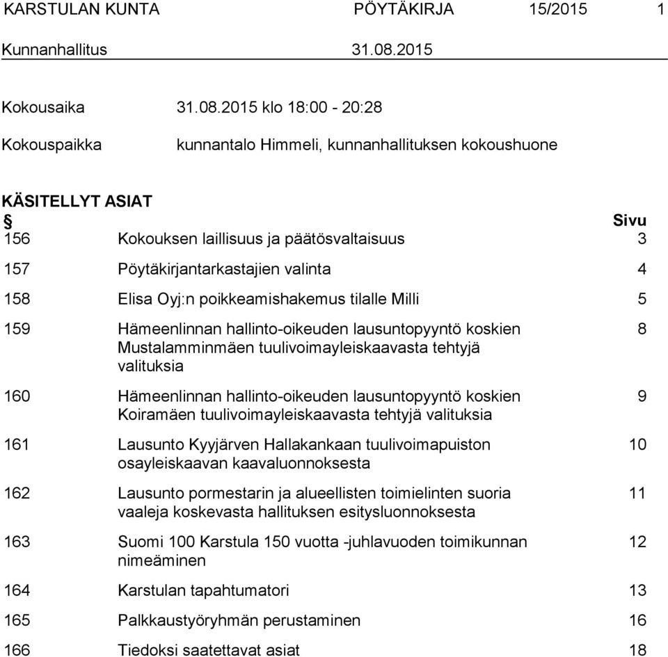 2015 klo 18:00-20:28 Kokouspaikka kunnantalo Himmeli, kunnanhallituksen kokoushuone KÄSITELLYT ASIAT Sivu 156 Kokouksen laillisuus ja päätösvaltaisuus 3 157 Pöytäkirjantarkastajien valinta 4 158