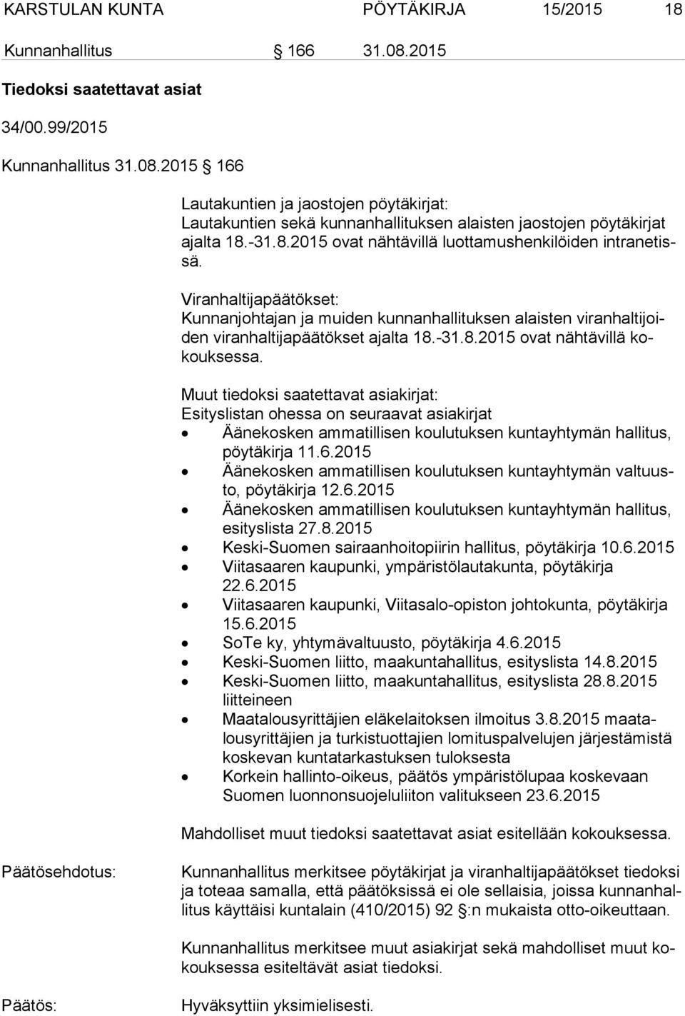 Muut tiedoksi saatettavat asiakirjat: Esityslistan ohessa on seuraavat asiakirjat Äänekosken ammatillisen koulutuksen kuntayhtymän hallitus, pöy tä kir ja 11.6.