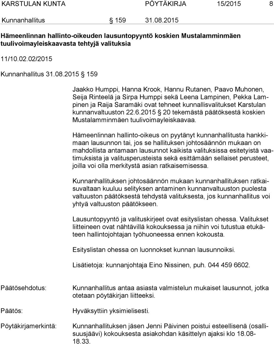 2015 159 Jaakko Humppi, Hanna Krook, Hannu Rutanen, Paavo Muhonen, Sei ja Rinteelä ja Sirpa Humppi sekä Leena Lampinen, Pekka Lampi nen ja Raija Saramäki ovat tehneet kunnallisvalitukset Karstulan