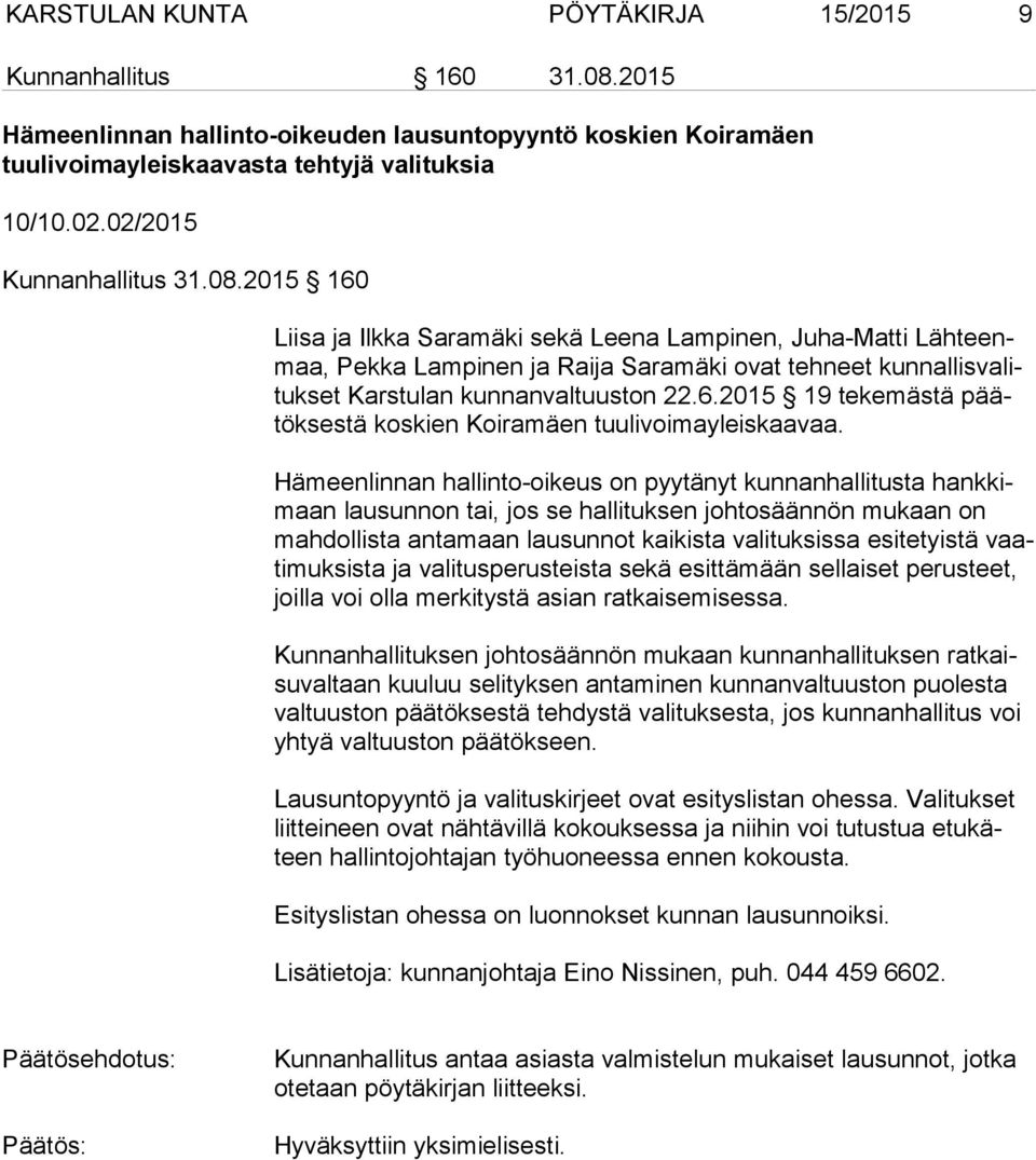 2015 160 Liisa ja Ilkka Saramäki sekä Leena Lampinen, Juha-Matti Läh teenmaa, Pekka Lampinen ja Raija Saramäki ovat tehneet kun nal lis va lituk set Karstulan kunnanvaltuuston 22.6.2015 19 tekemästä päätök ses tä koskien Koiramäen tuulivoimayleiskaavaa.