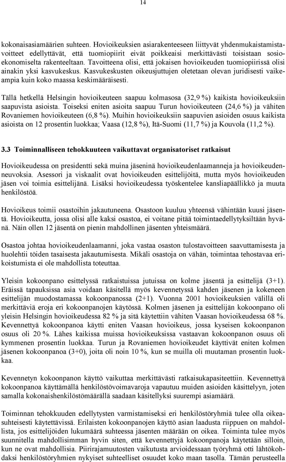 Tavoitteena olisi, että jokaisen hovioikeuden tuomiopiirissä olisi ainakin yksi kasvukeskus. Kasvukeskusten oikeusjuttujen oletetaan olevan juridisesti vaikeampia kuin koko maassa keskimääräisesti.