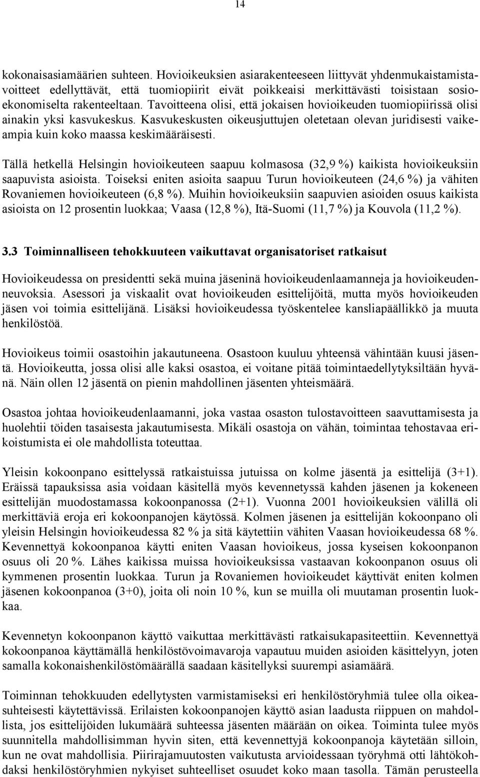 Tavoitteena olisi, että jokaisen hovioikeuden tuomiopiirissä olisi ainakin yksi kasvukeskus. Kasvukeskusten oikeusjuttujen oletetaan olevan juridisesti vaikeampia kuin koko maassa keskimääräisesti.