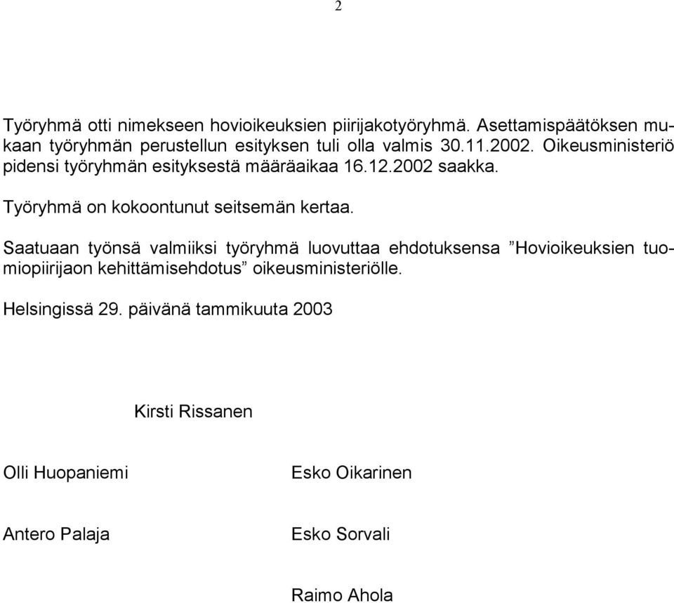 Oikeusministeriö pidensi työryhmän esityksestä määräaikaa 16.12.2002 saakka. Työryhmä on kokoontunut seitsemän kertaa.