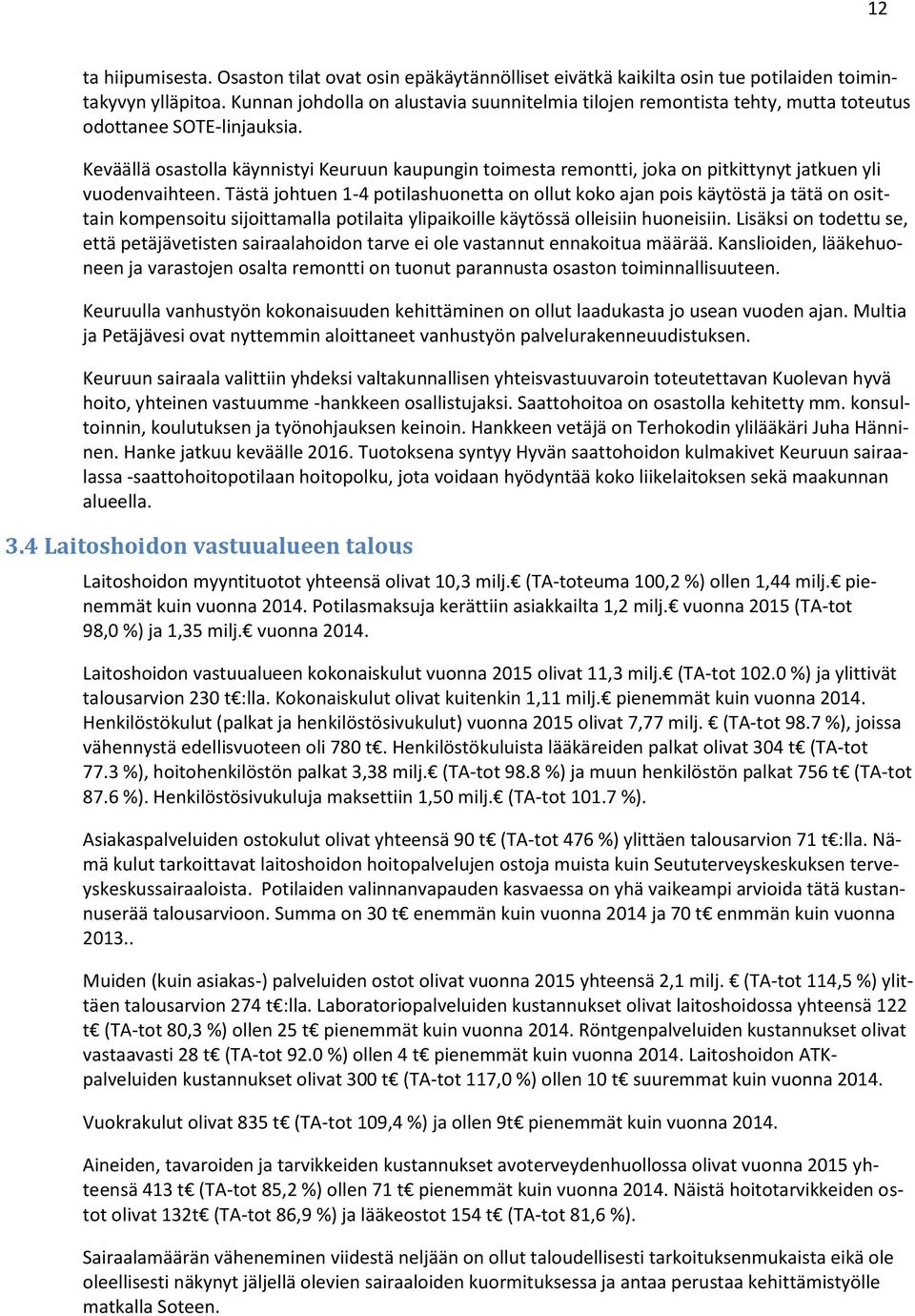 Keväällä osastolla käynnistyi Keuruun kaupungin toimesta remontti, joka on pitkittynyt jatkuen yli vuodenvaihteen.