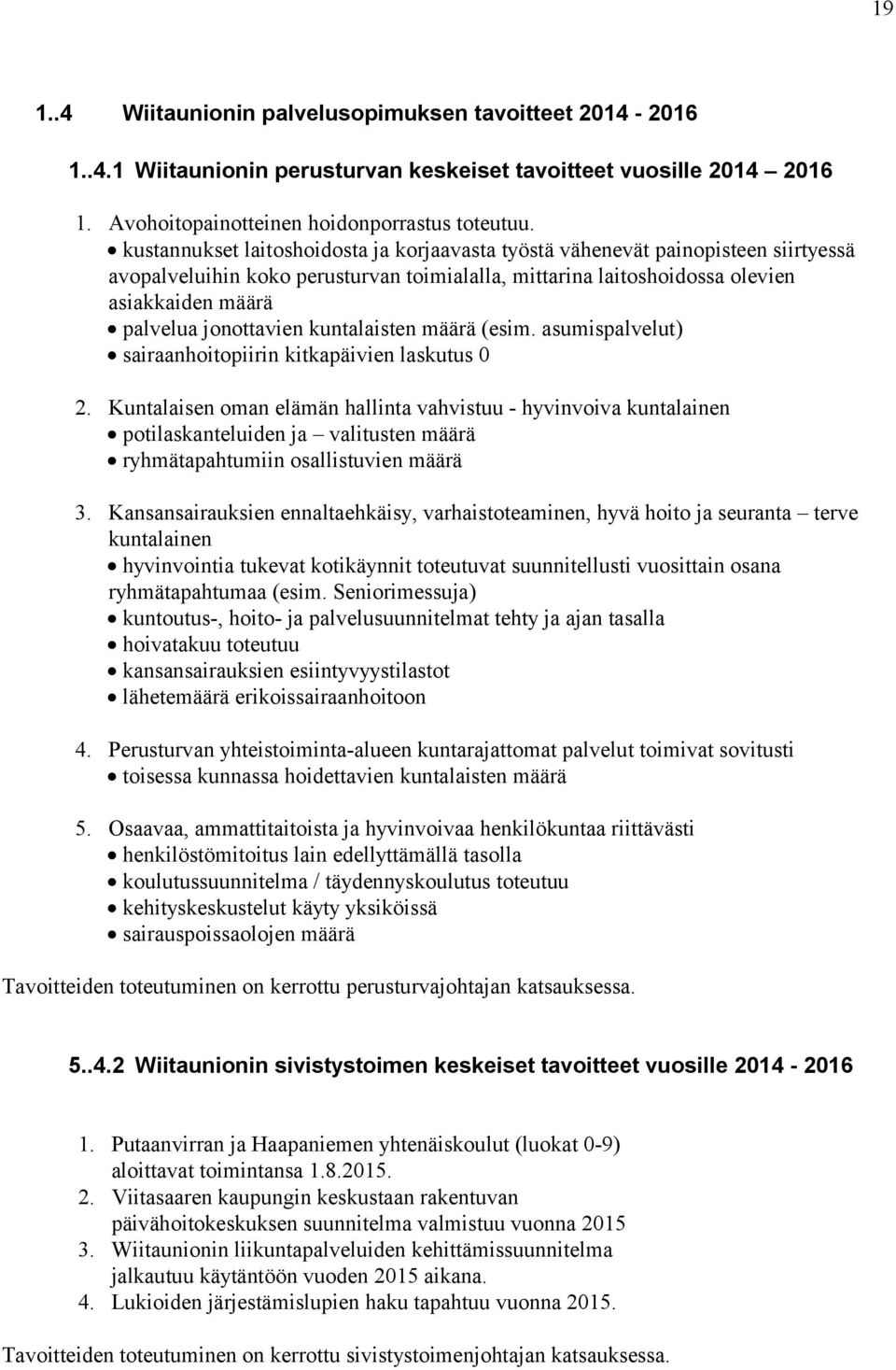 jonottavien kuntalaisten määrä (esim. asumispalvelut) sairaanhoitopiirin kitkapäivien laskutus 0 2.