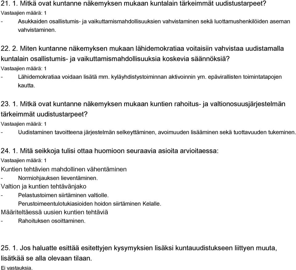 kyläyhdistystoiminnan aktivoinnin ym. epävirallisten toimintatapojen kautta. 23. 1. Mitkä ovat kuntanne näkemyksen mukaan kuntien rahoitus ja valtionosuusjärjestelmän tärkeimmät uudistustarpeet?