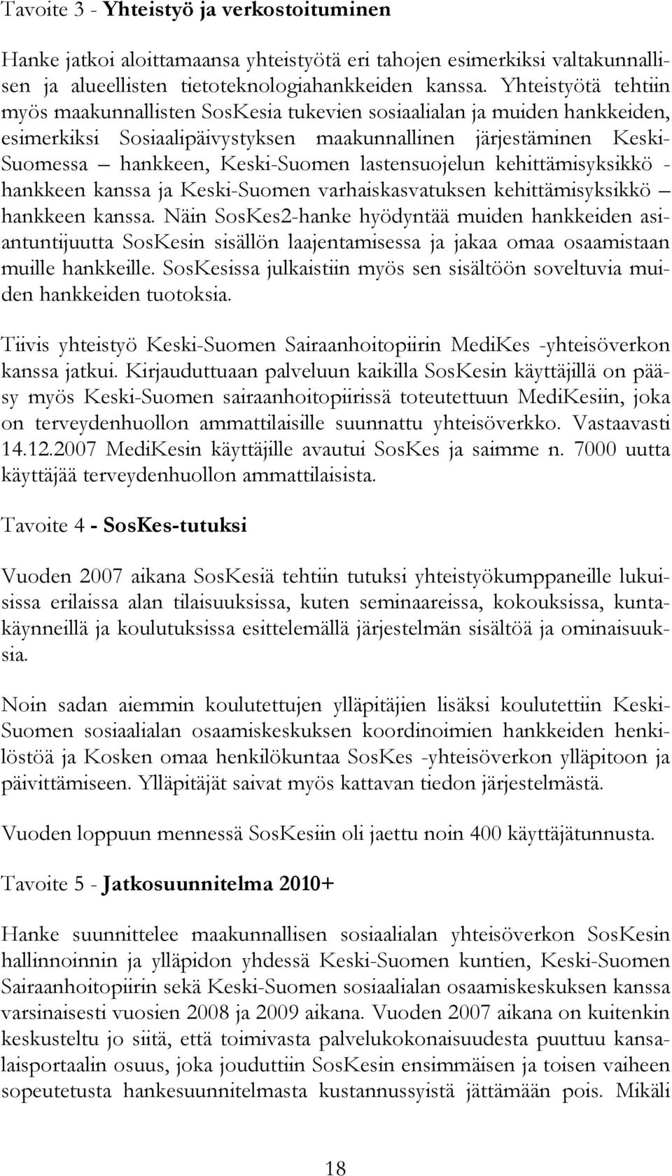 lastensuojelun kehittämisyksikkö - hankkeen kanssa ja Keski-Suomen varhaiskasvatuksen kehittämisyksikkö hankkeen kanssa.
