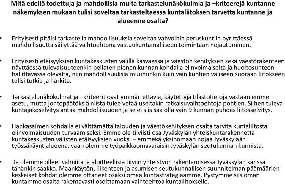 Erityisesti etäisyyksien kuntakeskusten välillä kasvaessa ja väestön kehityksen sekä väestörakenteen näyttäessä tulevaisuuteenkin peilaten pienen kunnan kohdalla elinvoimaiselta ja huoltosuhteen