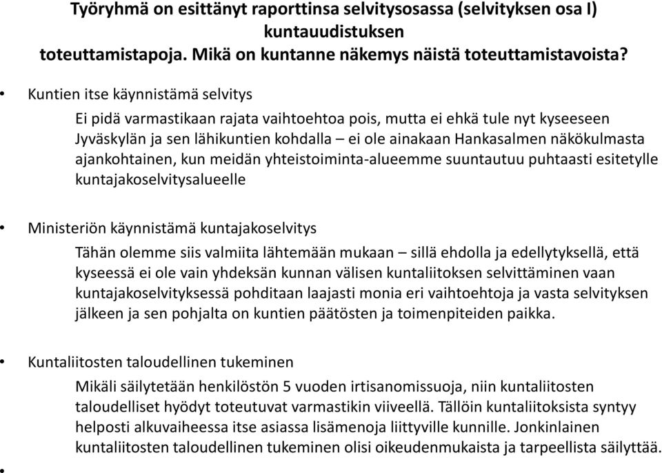 ajankohtainen, kun meidän yhteistoiminta-alueemme suuntautuu puhtaasti esitetylle kuntajakoselvitysalueelle Ministeriön käynnistämä kuntajakoselvitys Tähän olemme siis valmiita lähtemään mukaan sillä