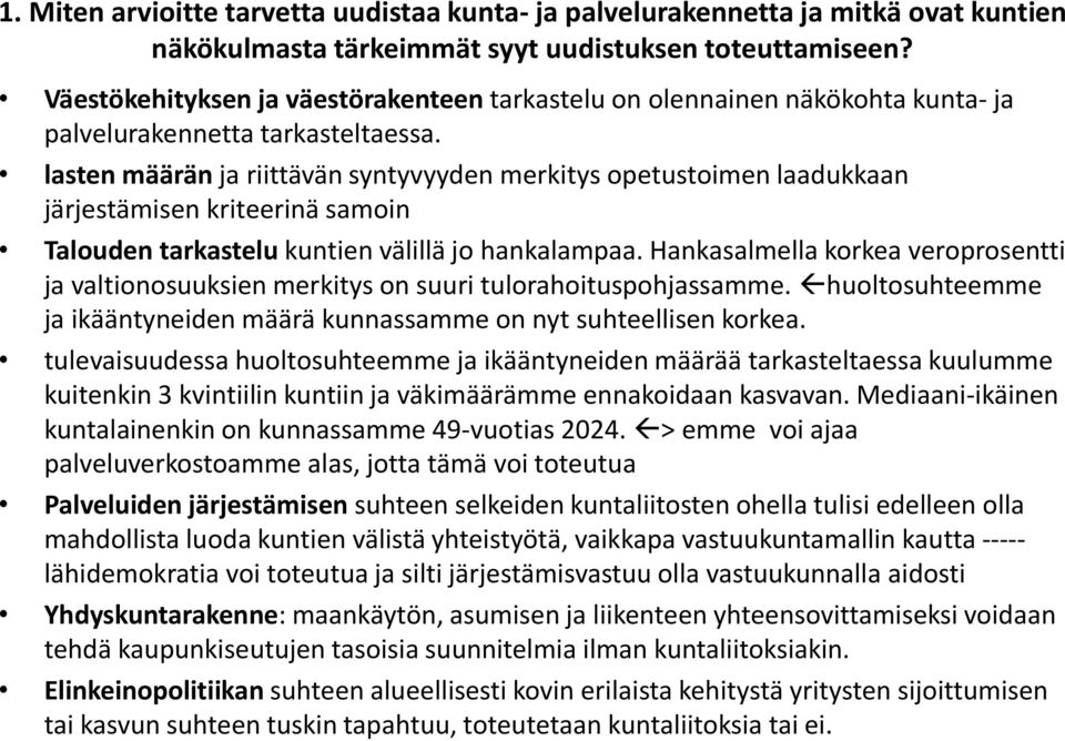 lasten määrän ja riittävän syntyvyyden merkitys opetustoimen laadukkaan järjestämisen kriteerinä samoin Talouden tarkastelu kuntien välillä jo hankalampaa.