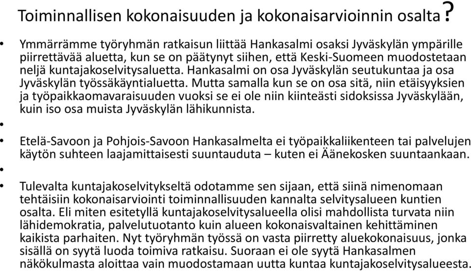 Hankasalmi on osa Jyväskylän seutukuntaa ja osa Jyväskylän työssäkäyntialuetta.