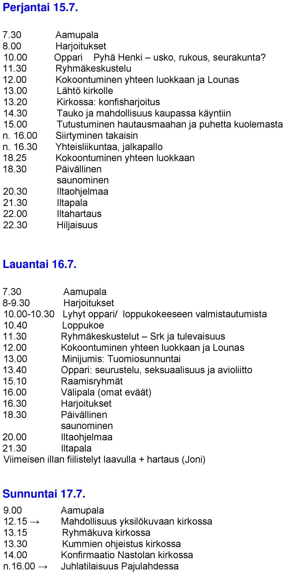 30 Lyhyt oppari/ loppukokeeseen valmistautumista 10.40 Loppukoe t Srk ja tulevaisuus 13.00 Minijumis: Tuomiosunnuntai 13.40 Oppari: seurustelu, seksuaalisuus ja avioliitto 20.