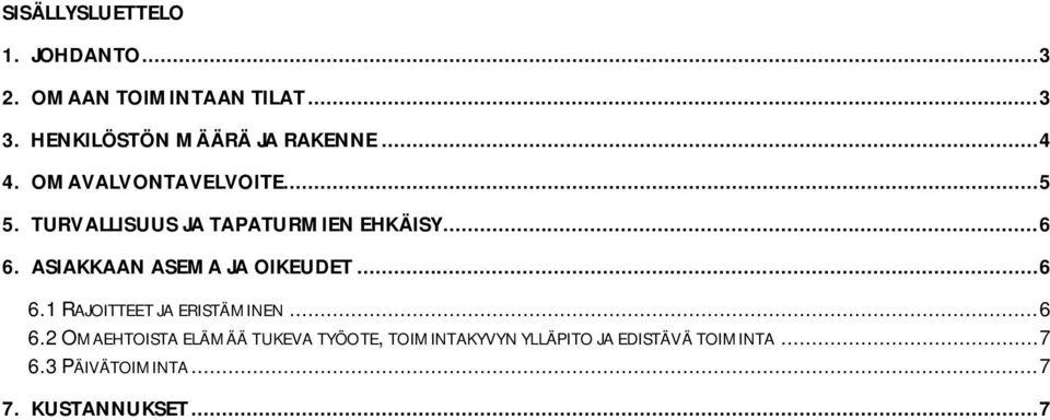 TURVALLISUUS JA TAPATURMIEN EHKÄISY... 6 6. ASIAKKAAN ASEMA JA OIKEUDET... 6 6.1 RAJOITTEET JA ERISTÄMINEN.