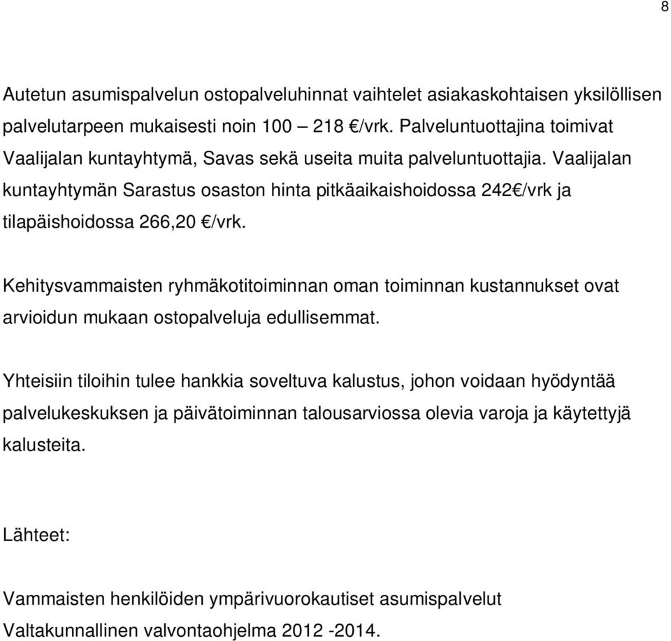 Vaalijalan kuntayhtymän Sarastus osaston hinta pitkäaikaishoidossa 242 /vrk ja tilapäishoidossa 266,20 /vrk.