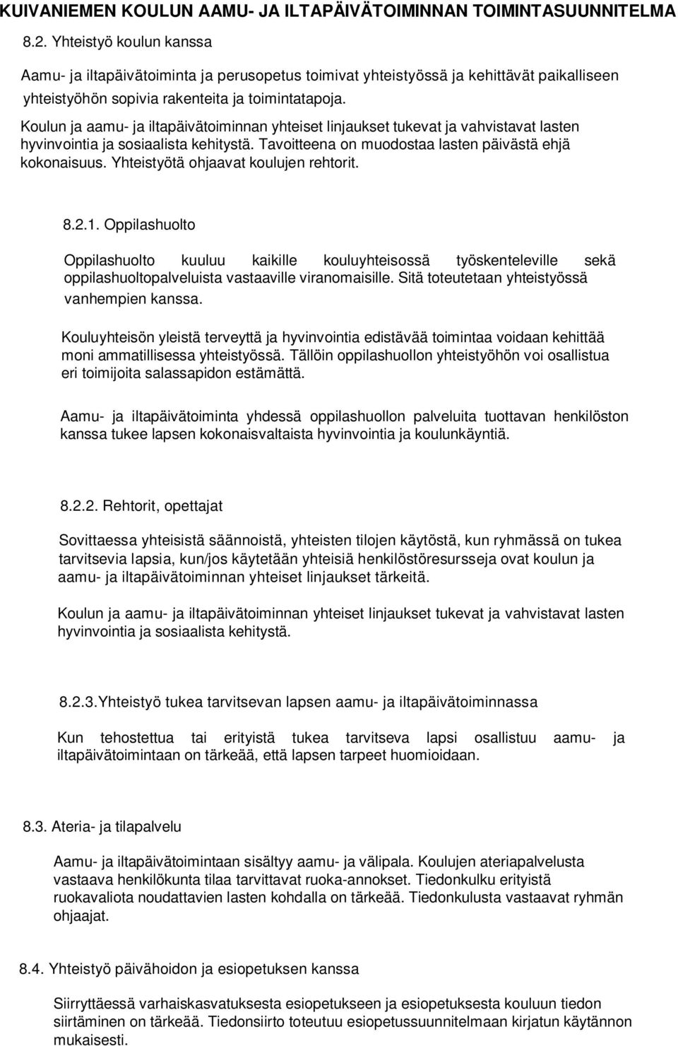 Yhteistyötä ohjaavat koulujen rehtorit. 8.2.1. Oppilashuolto Oppilashuolto kuuluu kaikille kouluyhteisossä työskenteleville sekä oppilashuoltopalveluista vastaaville viranomaisille.