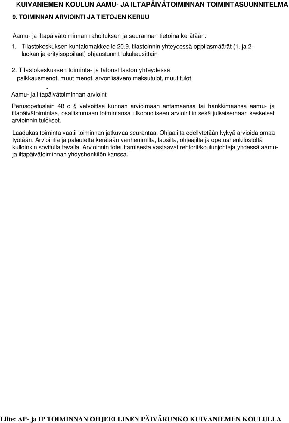 Tilastokeskuksen toiminta- ja taloustilaston yhteydessä palkkausmenot, muut menot, arvonlisävero maksutulot, muut tulot - Aamu- ja iltapäivätoiminnan - arviointi Perusopetuslain 48 c velvoittaa