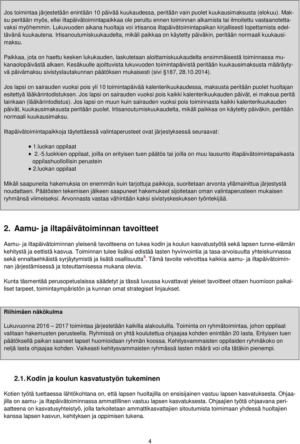 Lukuvuoden aikana huoltaja voi irtisanoa iltapäivätoimintapaikan kirjallisesti lopettamista edeltävänä kuukautena.