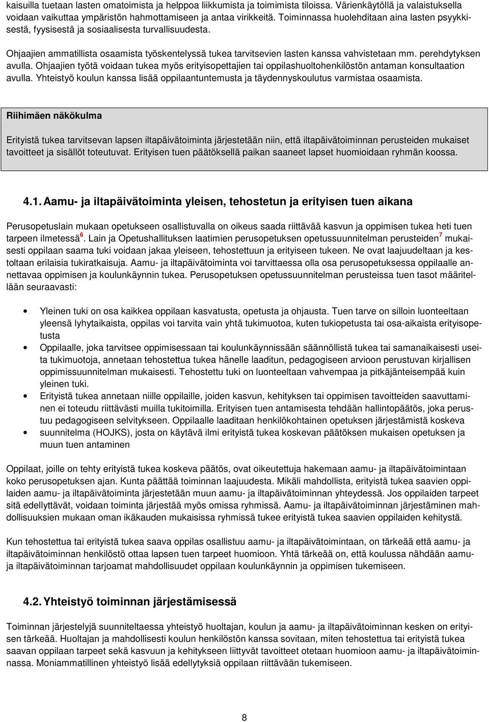 perehdytyksen avulla. Ohjaajien työtä voidaan tukea myös erityisopettajien tai oppilashuoltohenkilöstön antaman konsultaation avulla.