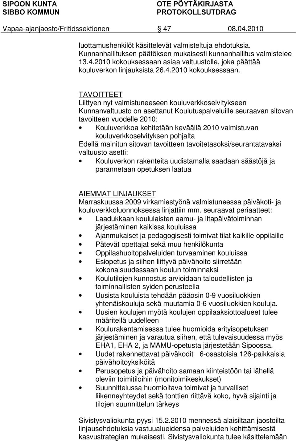 asiaa valtuustolle, joka päättää kouluverkon linjauksista 26.4.2010 kokouksessaan.