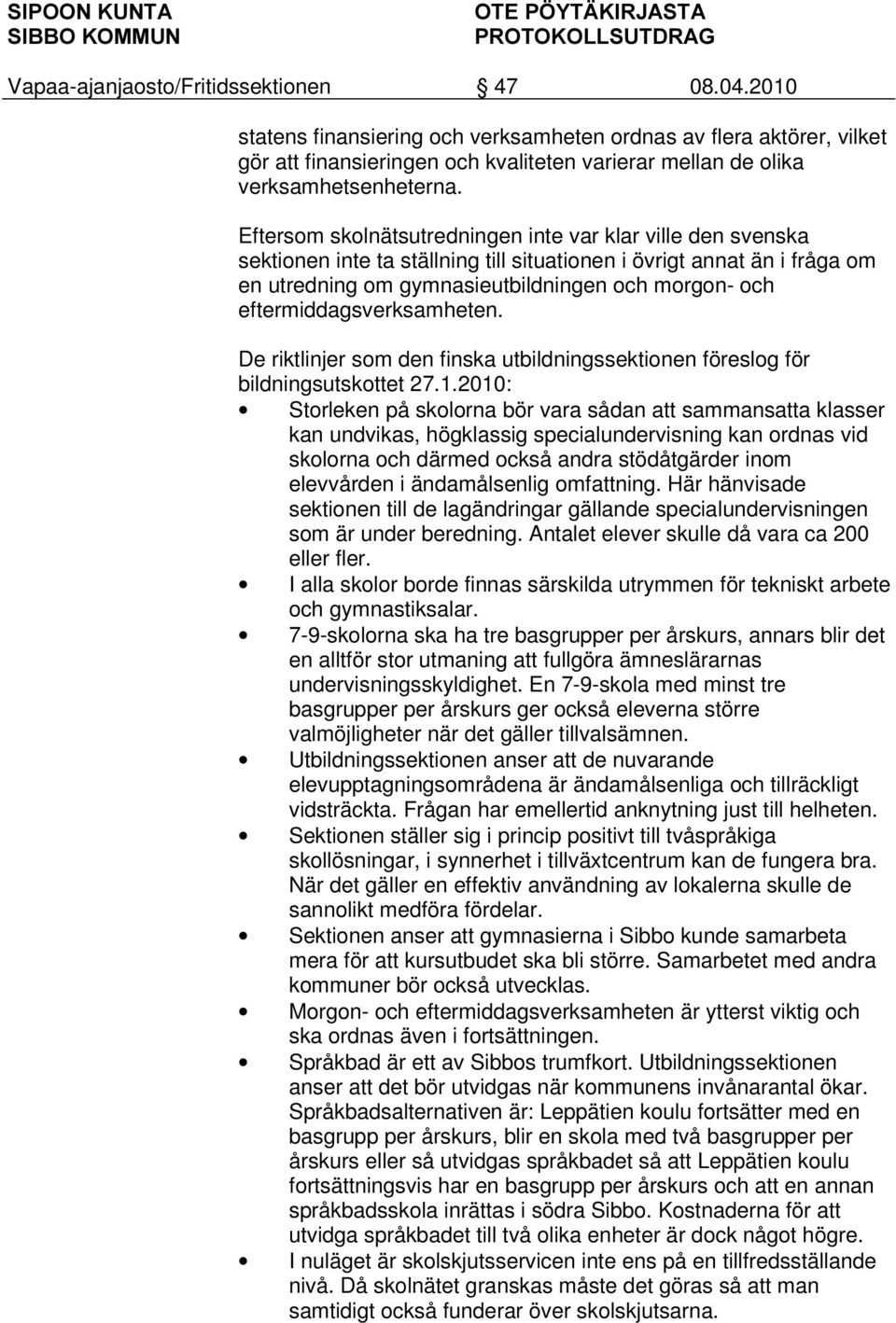 eftermiddagsverksamheten. De riktlinjer som den finska utbildningssektionen föreslog för bildningsutskottet 27.1.