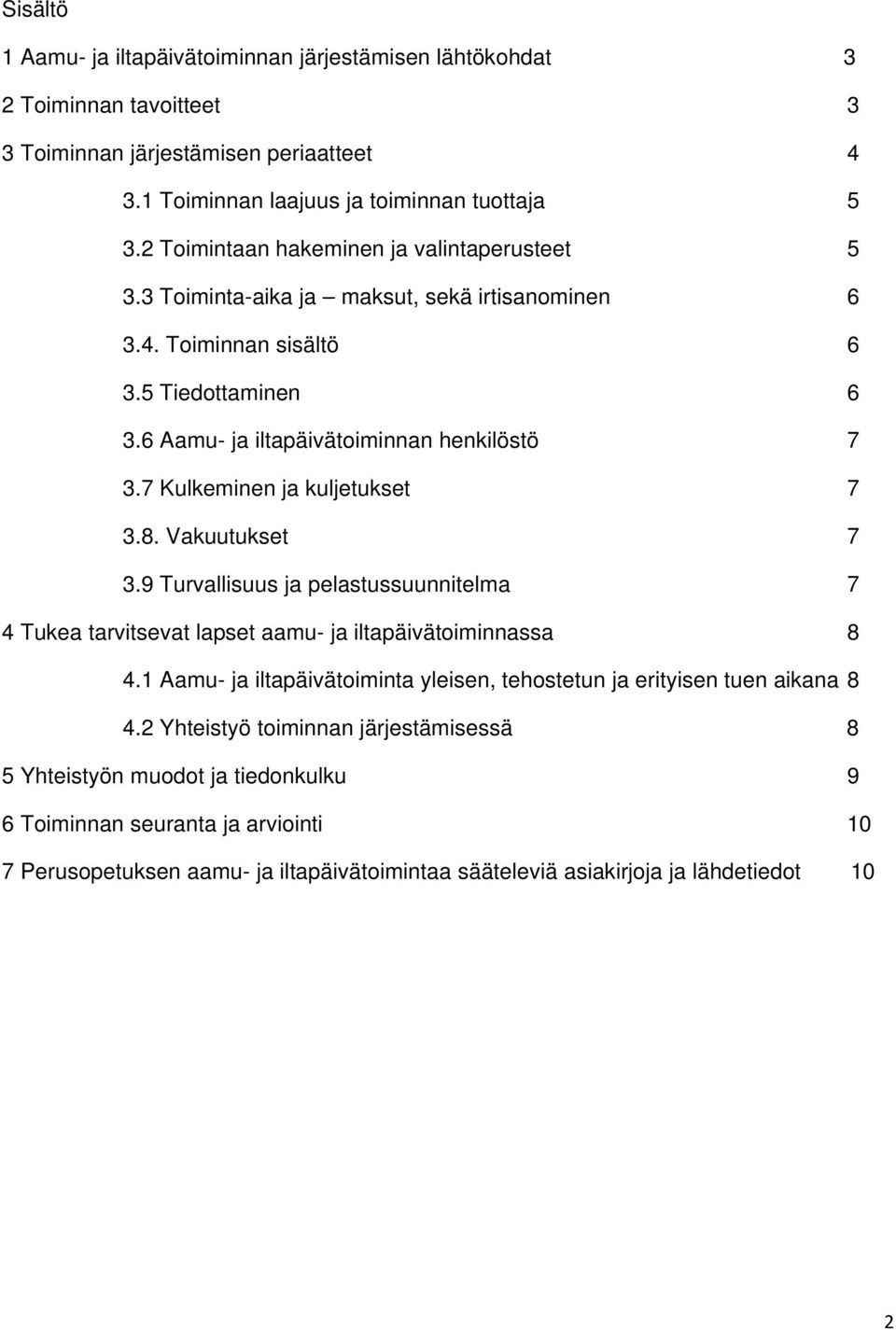 7 Kulkeminen ja kuljetukset 7 3.8. Vakuutukset 7 3.9 Turvallisuus ja pelastussuunnitelma 7 4 Tukea tarvitsevat lapset aamu- ja iltapäivätoiminnassa 8 4.