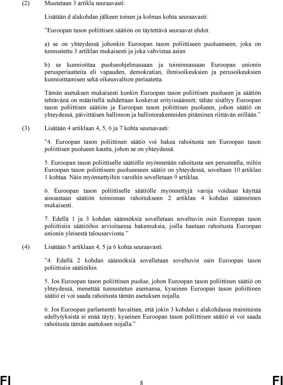 vapauden, demokratian, ihmisoikeuksien ja perusoikeuksien kunnioittamisen sekä oikeusvaltion periaatetta.