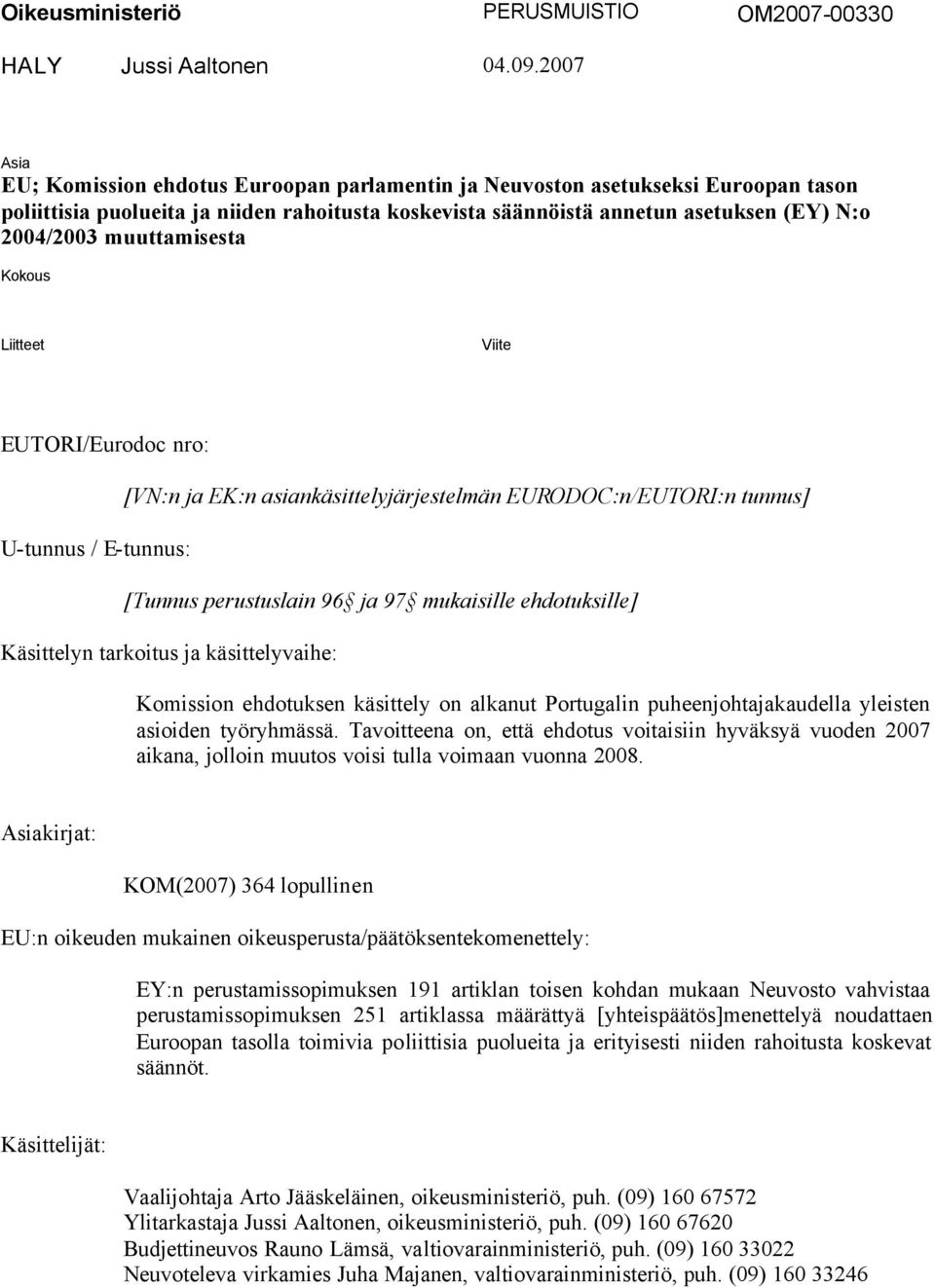 muuttamisesta Kokous Liitteet Viite EUTORI/Eurodoc nro: U-tunnus / E-tunnus: [VN:n ja EK:n asiankäsittelyjärjestelmän EURODOC:n/EUTORI:n tunnus] [Tunnus perustuslain 96 ja 97 mukaisille ehdotuksille]