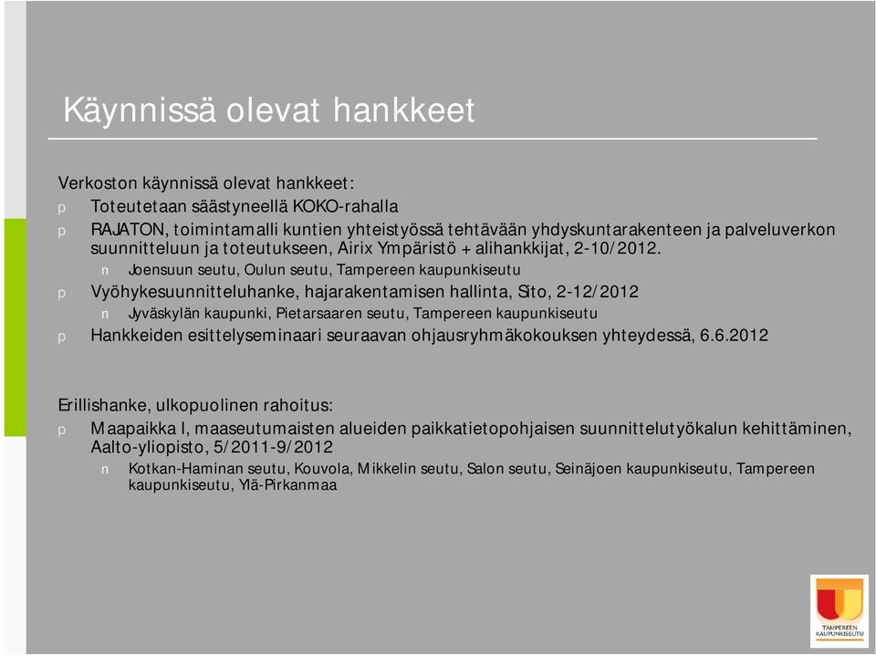 Joensuun seutu, Oulun seutu, Tampereen kaupunkiseutu p Vyöhykesuunnitteluhanke, hajarakentamisen hallinta, Sito, 2 12/2012 Jyväskylän kaupunki, Pietarsaaren seutu, Tampereen kaupunkiseutu p