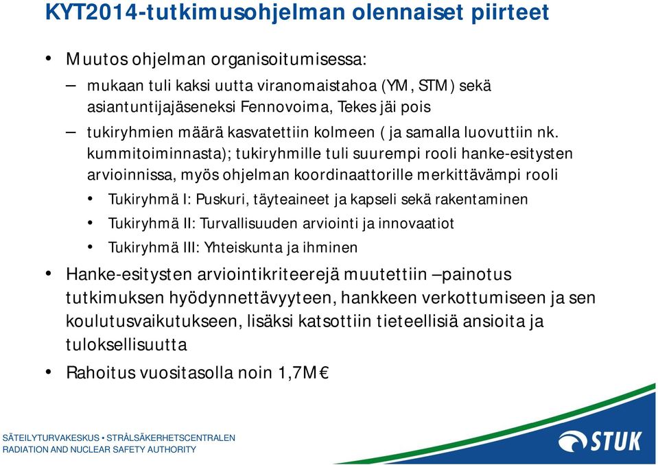 kummitoiminnasta); tukiryhmille tuli suurempi rooli hanke-esitysten arvioinnissa, myös ohjelman koordinaattorille merkittävämpi rooli Tukiryhmä I: Puskuri, täyteaineet ja kapseli sekä