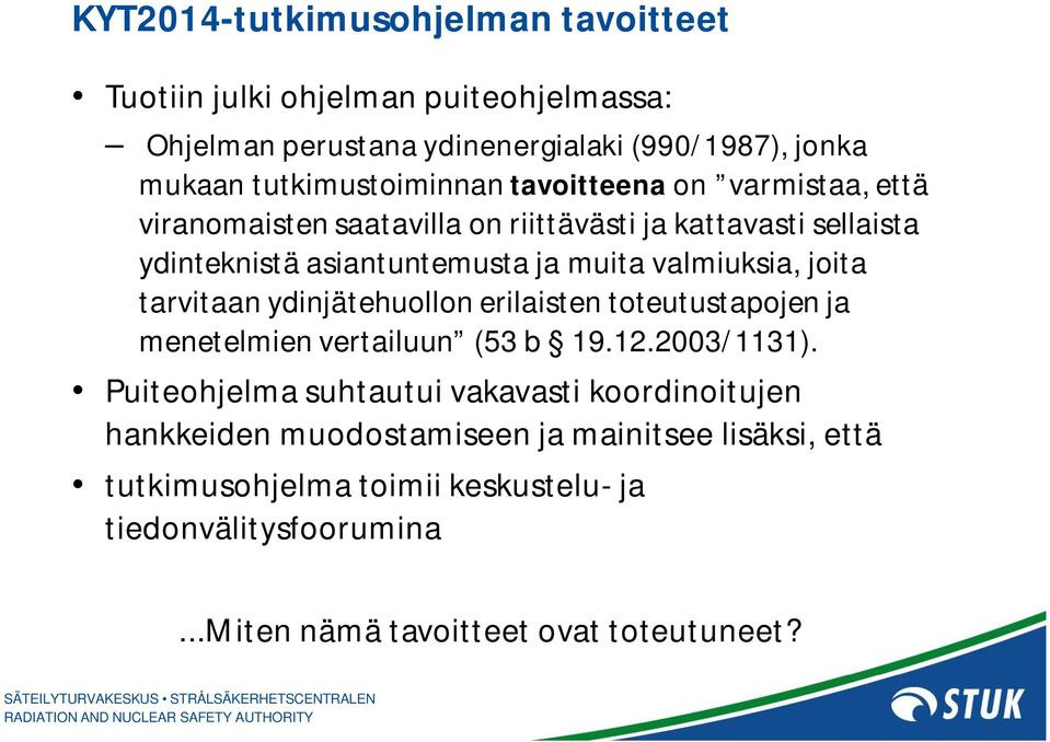 valmiuksia, joita tarvitaan ydinjätehuollon erilaisten toteutustapojen ja menetelmien vertailuun (53 b 19.12.2003/1131).