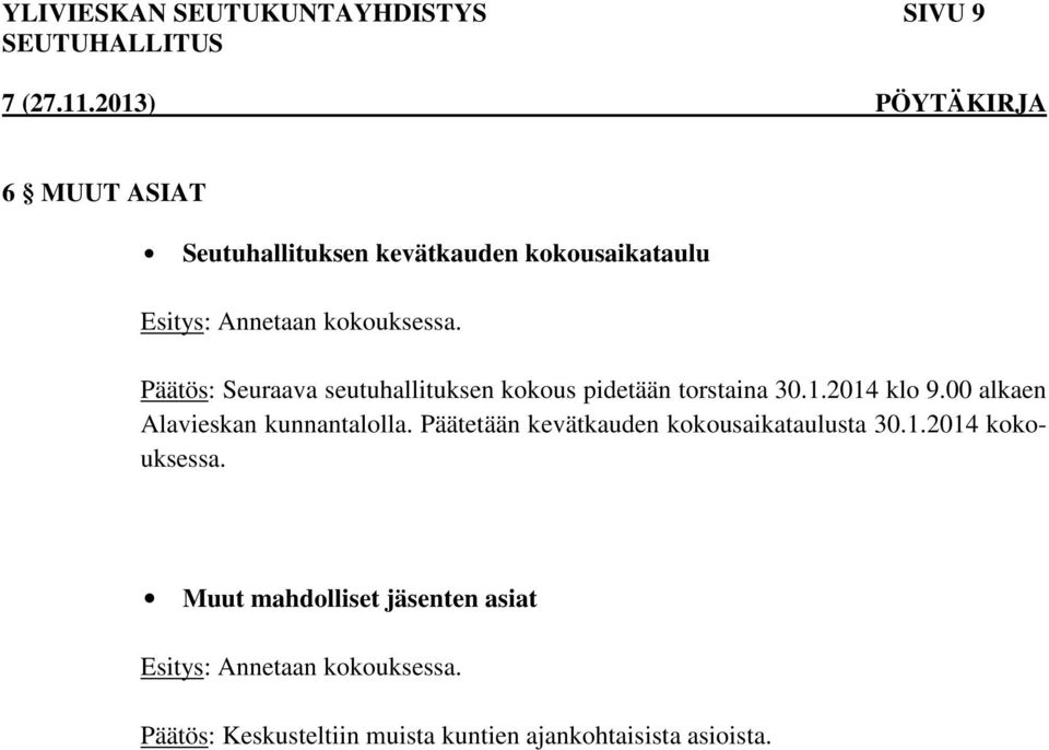 00 alkaen Alavieskan kunnantalolla. Päätetään kevätkauden kokousaikataulusta 30.1.2014 kokouksessa.