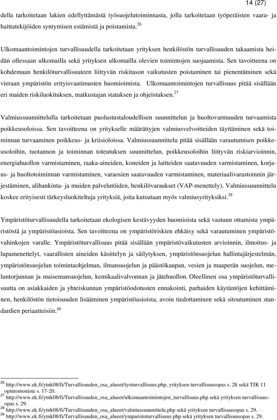 Sen tavoitteena on kohdemaan henkilöturvallisuuteen liittyvän riskitason vaikutusten poistaminen tai pienentäminen sekä vieraan ympäristön erityisvaatimusten huomioimista.