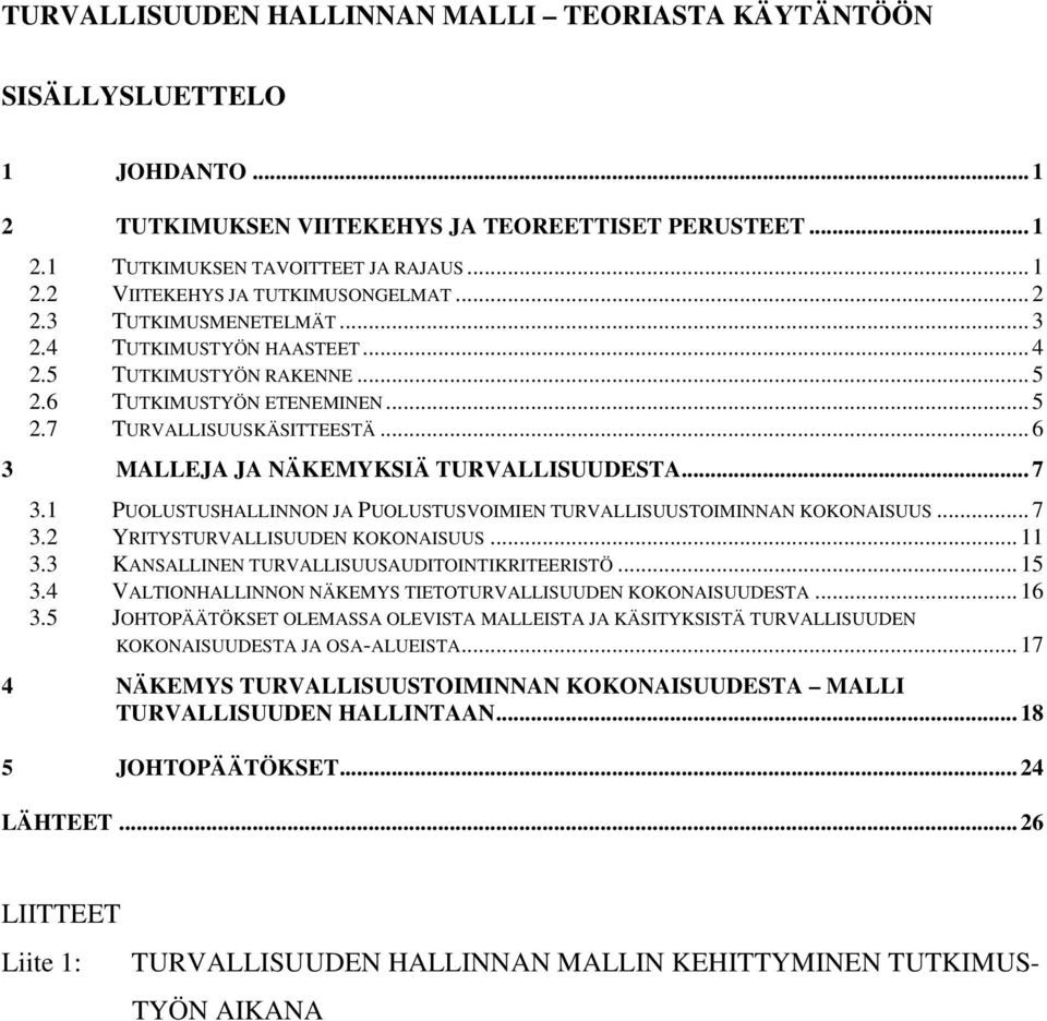 1 PUOLUSTUSHALLINNON JA PUOLUSTUSVOIMIEN TOIMINNAN KOKONAISUUS... 7 3.2 YRITYSTURVALLISUUDEN KOKONAISUUS... 11 3.3 KANSALLINEN AUDITOINTIKRITEERISTÖ... 15 3.