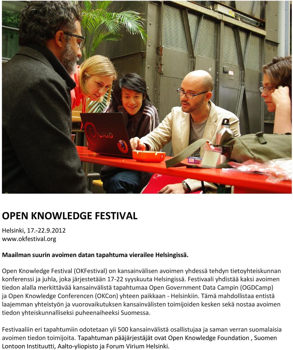 Festivaali yhdistää kaksi avoimen tiedon alalla merkittävää kansainvälistä tapahtumaa Open Government Data Campin (OGDCamp) ja Open Knowledge Conferencen (OKCon) yhteen paikkaan - Helsinkiin.