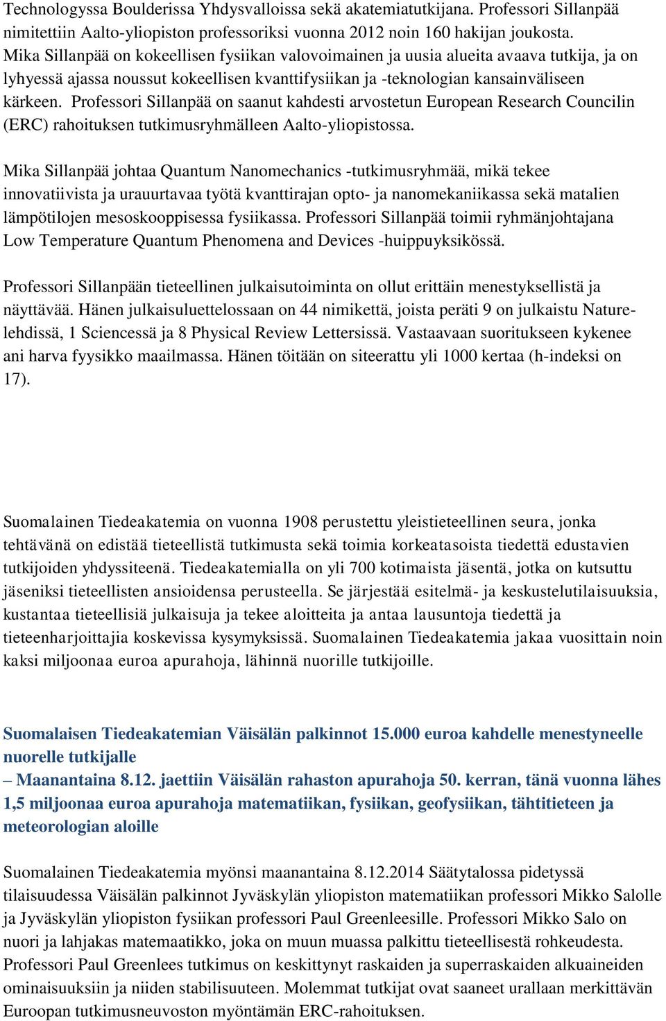 Professori Sillanpää on saanut kahdesti arvostetun European Research Councilin (ERC) rahoituksen tutkimusryhmälleen Aalto-yliopistossa.