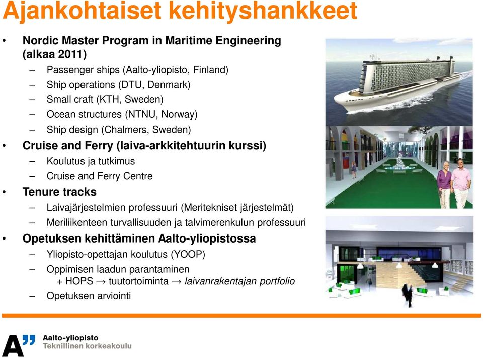 and Ferry Centre Tenure tracks Laivajärjestelmien professuuri (Meritekniset järjestelmät) Meriliikenteen turvallisuuden ja talvimerenkulun professuuri Opetuksen