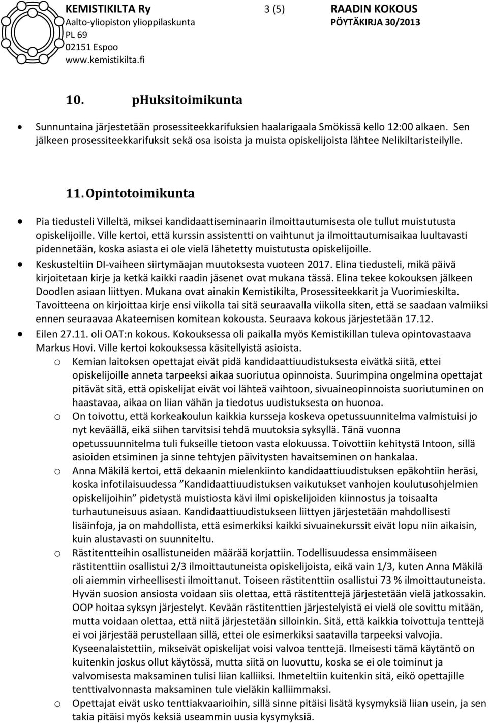 Opintotoimikunta Pia tiedusteli Villeltä, miksei kandidaattiseminaarin ilmoittautumisesta ole tullut muistutusta opiskelijoille.