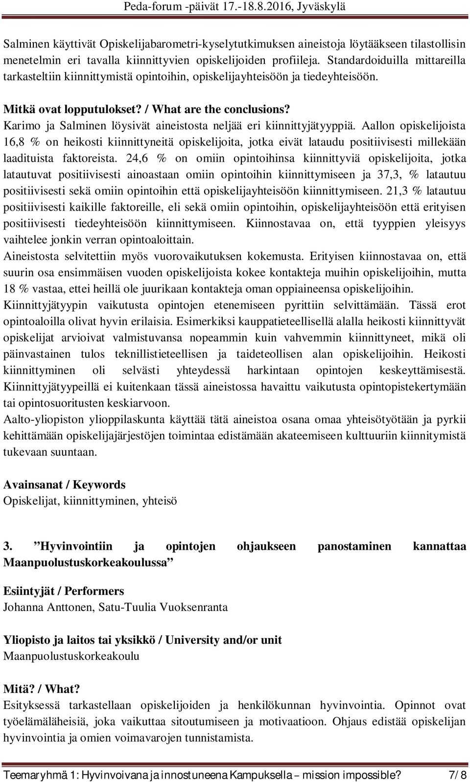 Aallon opiskelijoista 16,8 % on heikosti kiinnittyneitä opiskelijoita, jotka eivät lataudu positiivisesti millekään laadituista faktoreista.