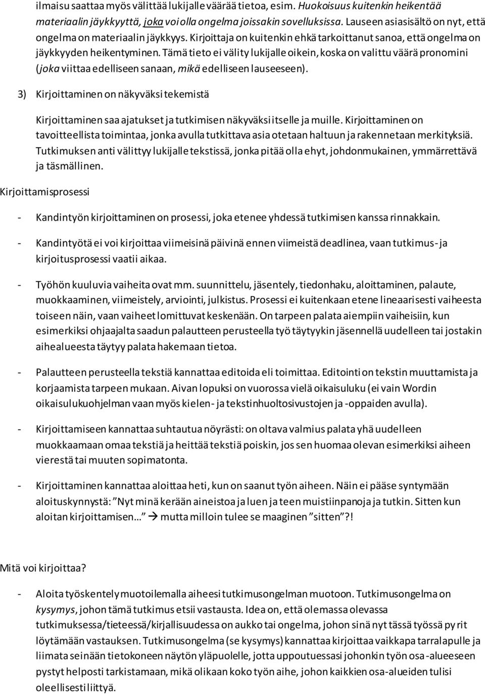 Tämä tieto ei välity lukijalle oikein, koska on valittu väärä pronomini (joka viittaa edelliseen sanaan, mikä edelliseen lauseeseen).