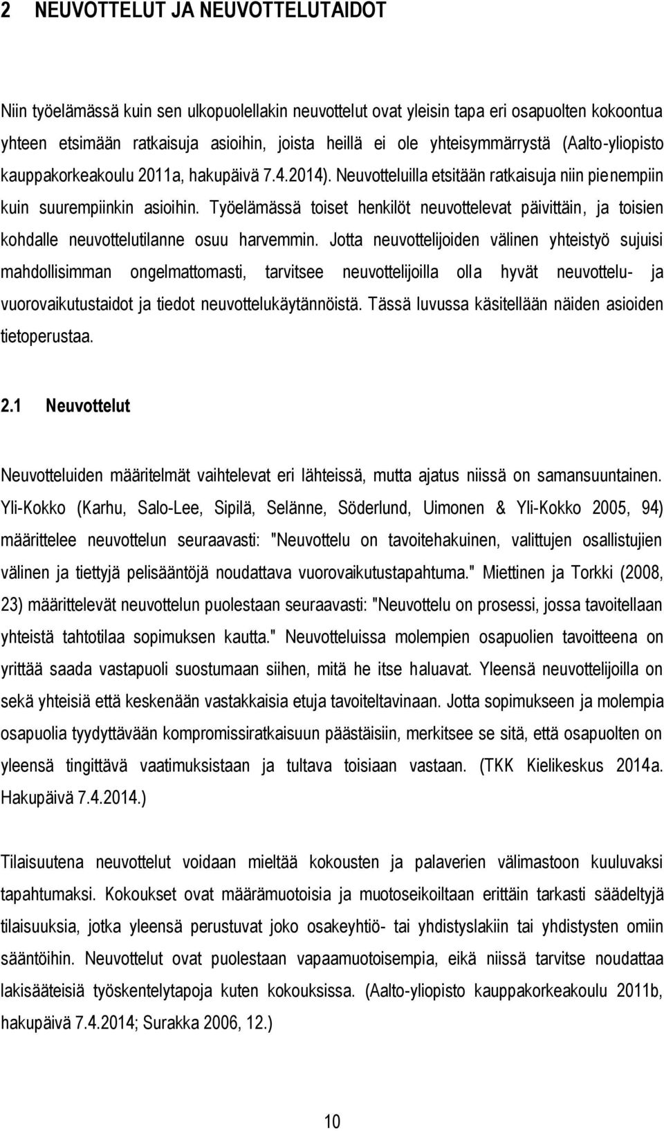 Työelämässä toiset henkilöt neuvottelevat päivittäin, ja toisien kohdalle neuvottelutilanne osuu harvemmin.